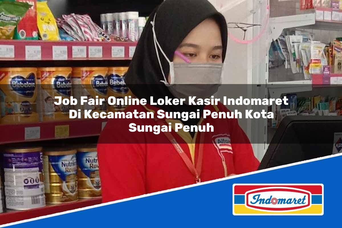 Job Fair Online Loker Kasir Indomaret di Kecamatan Sungai Penuh, Kota Sungai Penuh Tahun 2025