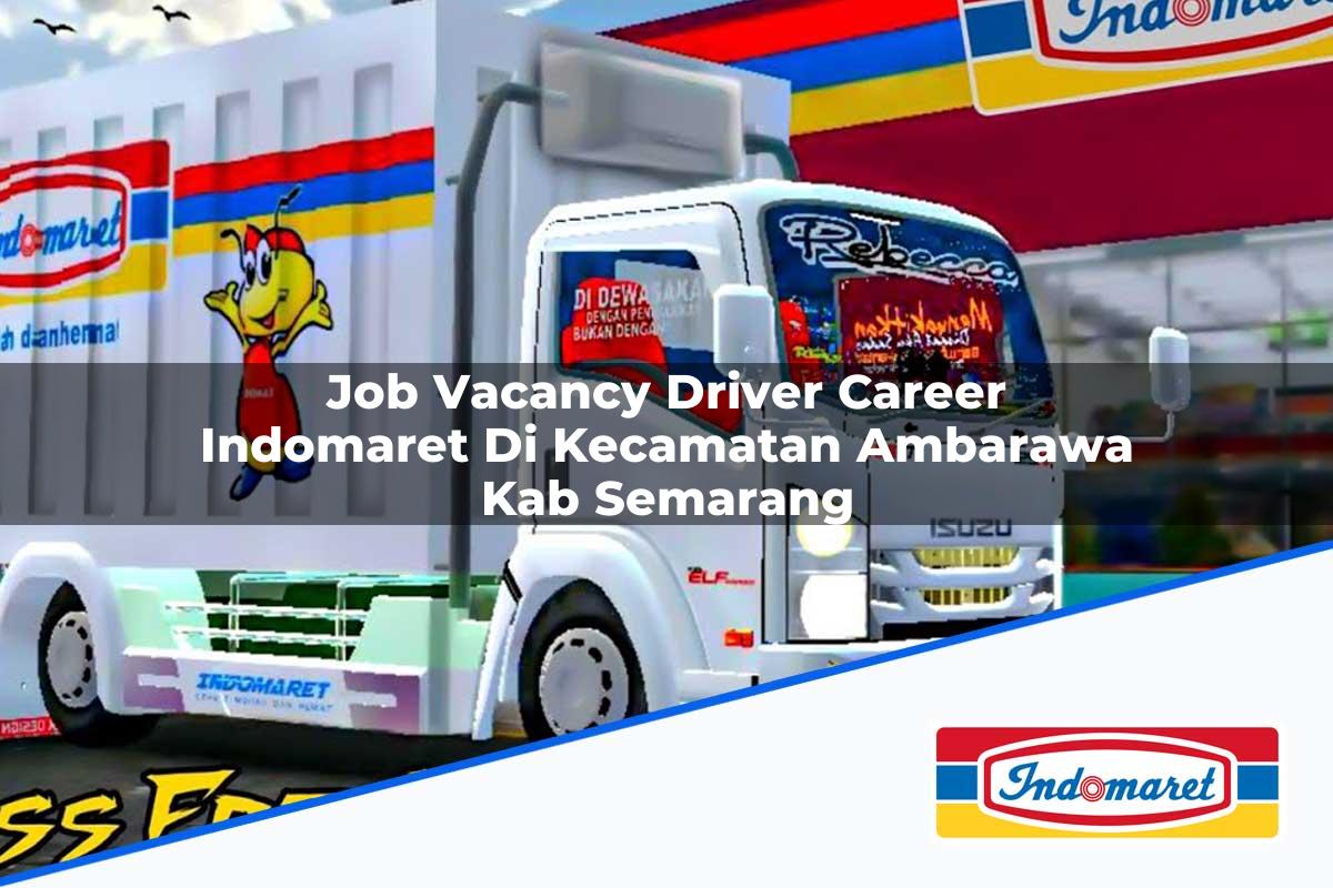 Job Vacancy Driver Career Indomaret di Kecamatan Ambarawa, Kab. Semarang Tahun 2025