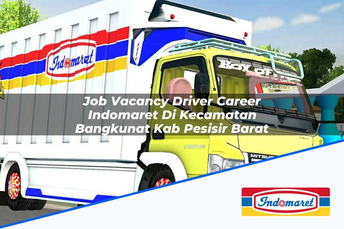 Job Vacancy Driver Career Indomaret di Kecamatan Bangkunat, Kab. Pesisir Barat Tahun 2025