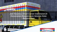 Job Vacancy Driver Career Indomaret Di Kecamatan Banjarmasin Selatan Kota Banjarmasin 1753366054 | Job Vacancy Driver Career Indomaret Di Kecamatan Banjarmasin Selatan, Kota Banjarmasin Tahun 2025
