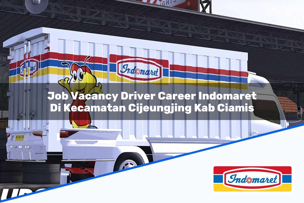 Job Vacancy Driver Career Indomaret di Kecamatan Cijeungjing, Kab. Ciamis Tahun 2025