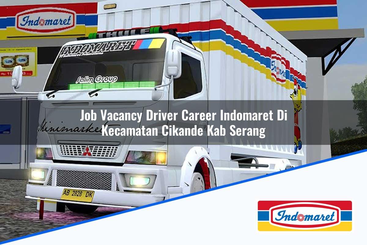 Job Vacancy Driver Career Indomaret di Kecamatan Cikande, Kab. Serang Tahun 2025