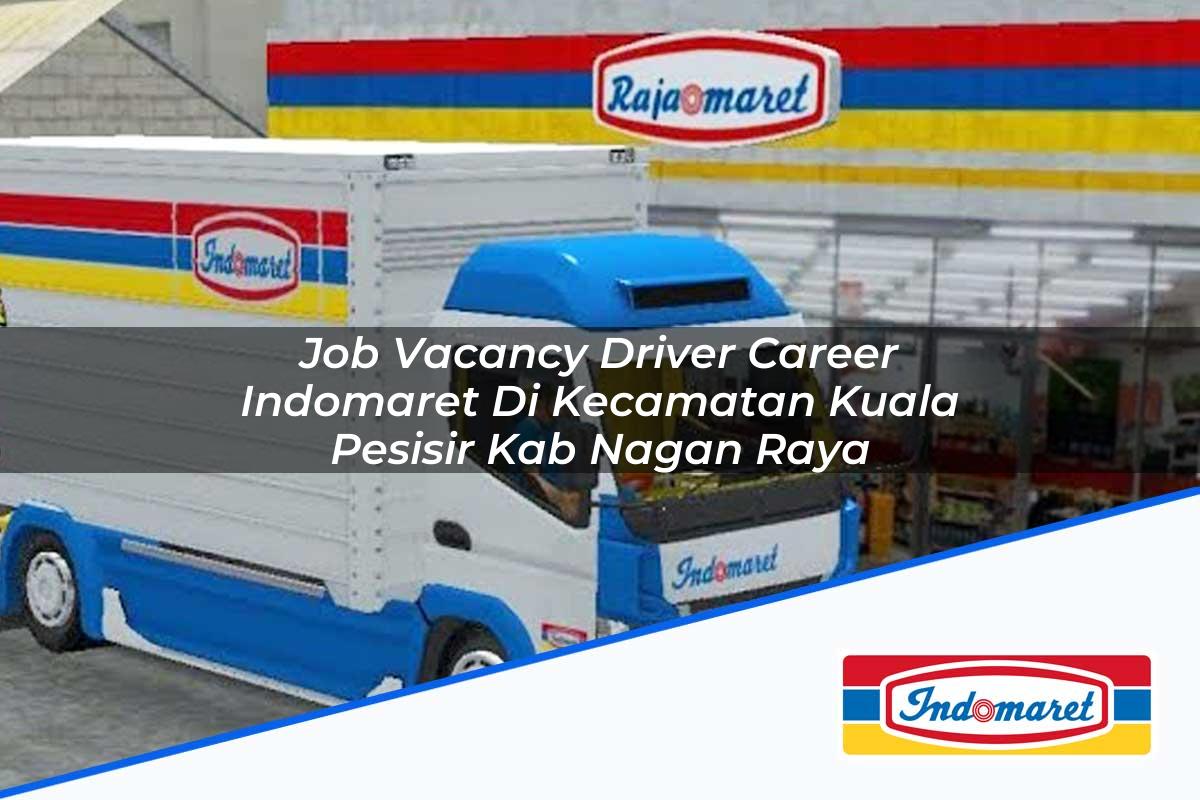 Job Vacancy Driver Career Indomaret di Kecamatan Kuala Pesisir, Kab. Nagan Raya Tahun 2025