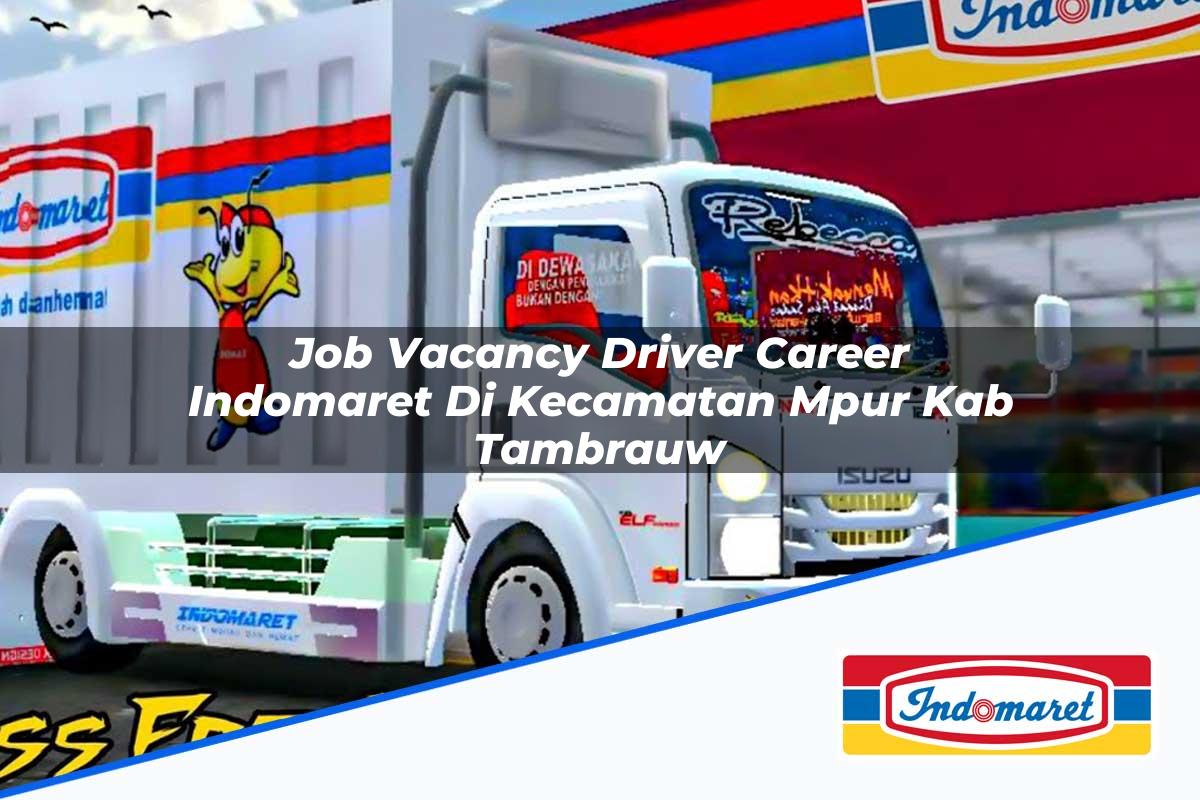 Job Vacancy Driver Career Indomaret di Kecamatan Mpur, Kab. Tambrauw Tahun 2025