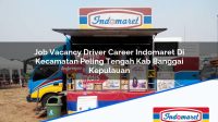 Job Vacancy Driver Career Indomaret Di Kecamatan Peling Tengah Kab Banggai Kepulauan 1753501893 | Job Vacancy Driver Career Indomaret Di Kecamatan Peling Tengah, Kab. Banggai Kepulauan Tahun 2025