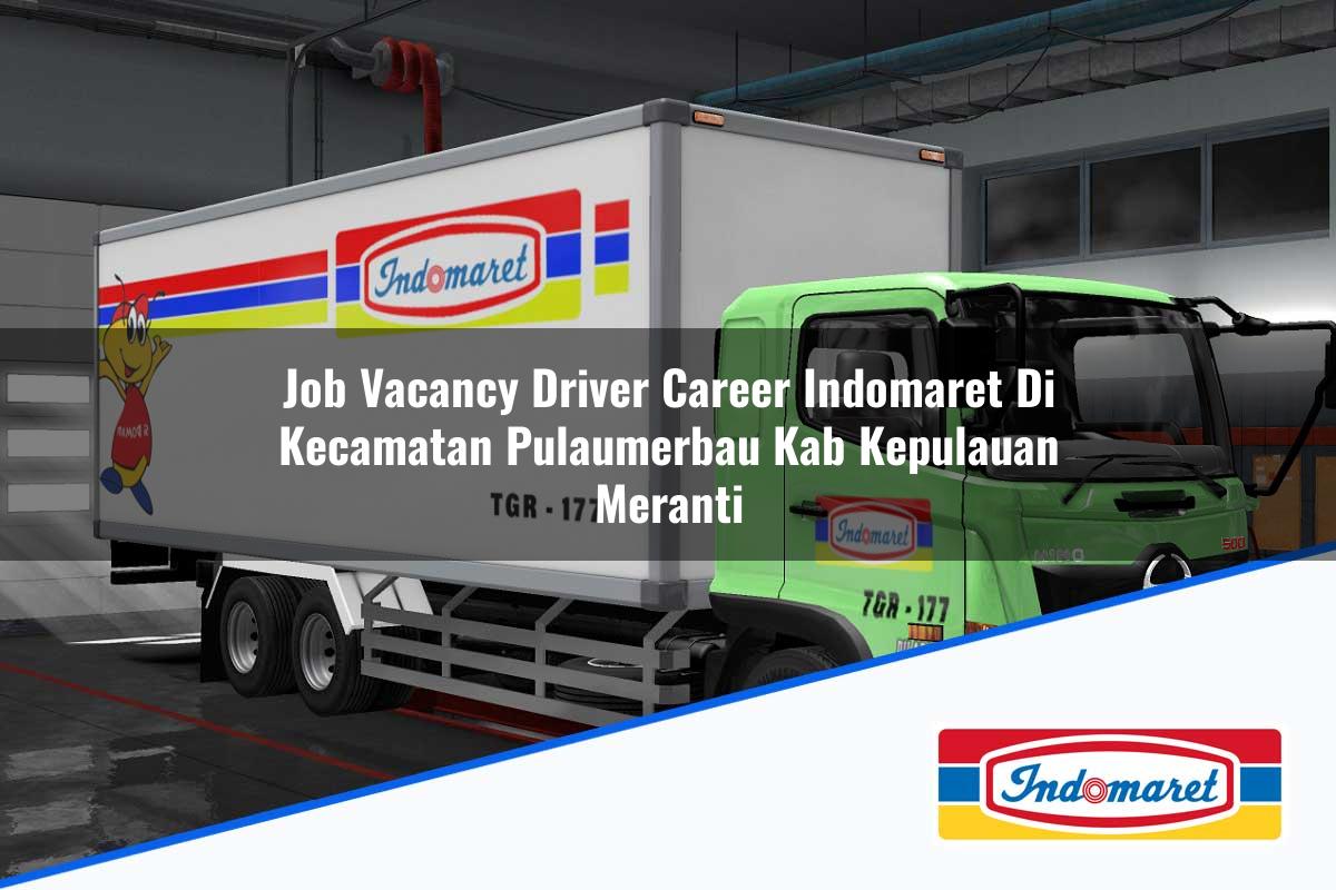 Job Vacancy Driver Career Indomaret di Kecamatan Pulaumerbau, Kab. Kepulauan Meranti Tahun 2025