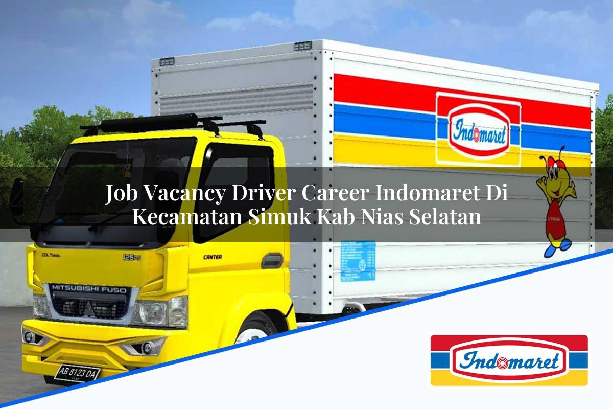 Job Vacancy Driver Career Indomaret di Kecamatan Simuk, Kab. Nias Selatan Tahun 2025