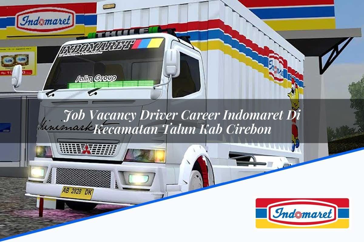 Job Vacancy Driver Career Indomaret di Kecamatan Talun, Kab. Cirebon Tahun 2025