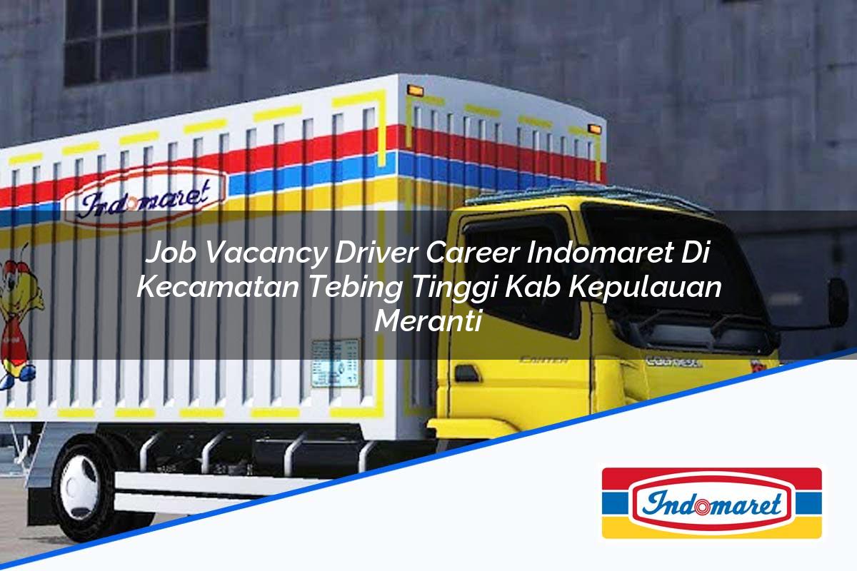 Job Vacancy Driver Career Indomaret di Kecamatan Tebing Tinggi, Kab. Kepulauan Meranti Tahun 2025