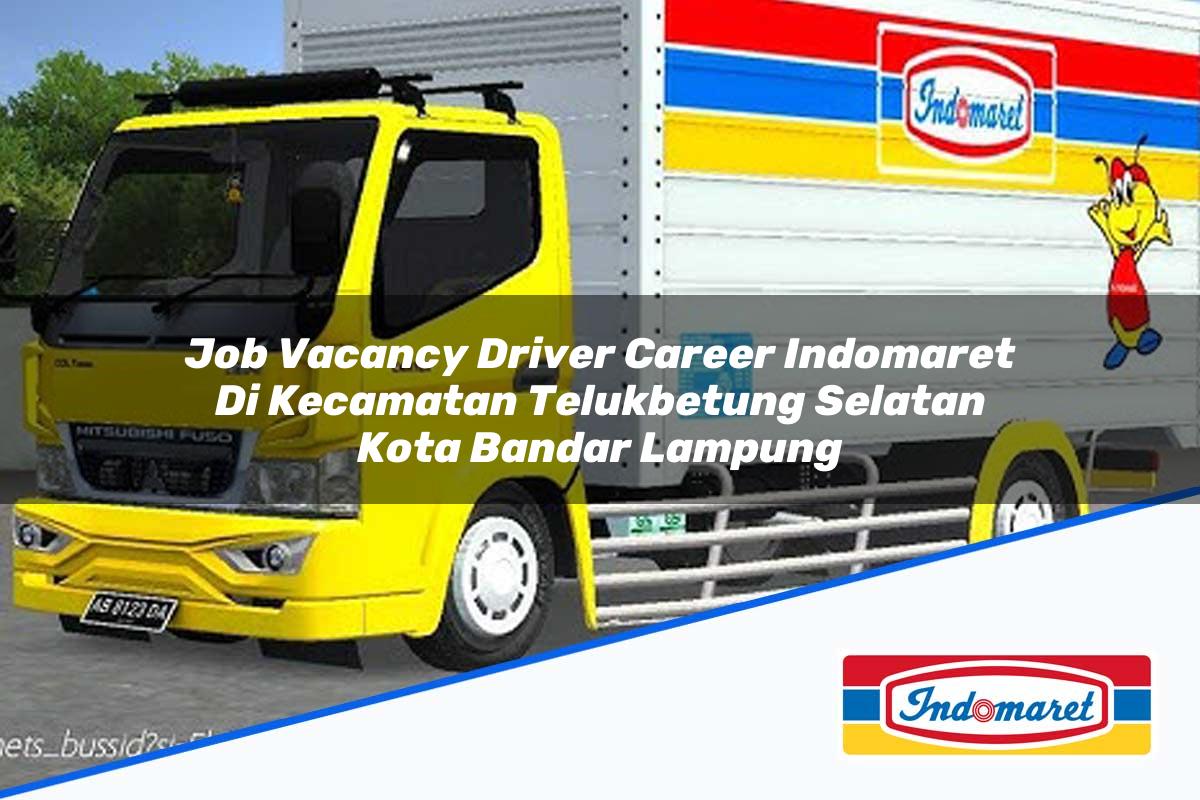 Job Vacancy Driver Career Indomaret di Kecamatan Telukbetung Selatan, Kota Bandar Lampung Tahun 2025