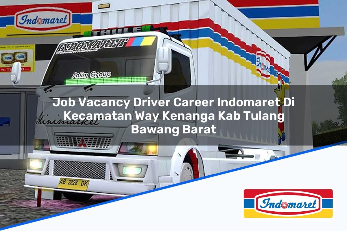 Job Vacancy Driver Career Indomaret di Kecamatan Way Kenanga, Kab. Tulang Bawang Barat Tahun 2025