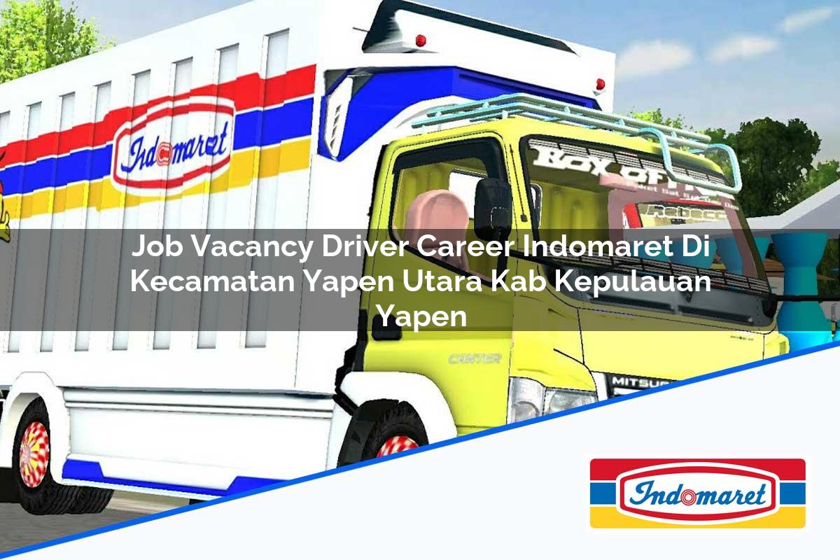Job Vacancy Driver Career Indomaret Di Kecamatan Yapen Utara Kab Kepulauan Yapen 1753962218 | Job Vacancy Driver Career Indomaret Di Kecamatan Yapen Utara, Kab. Kepulauan Yapen Tahun 2025