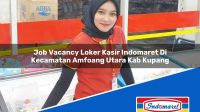 Job Vacancy Loker Kasir Indomaret Di Kecamatan Amfoang Utara Kab Kupang 1753672658 | Job Vacancy Loker Kasir Indomaret Di Kecamatan Amfoang Utara, Kab. Kupang Tahun 2025