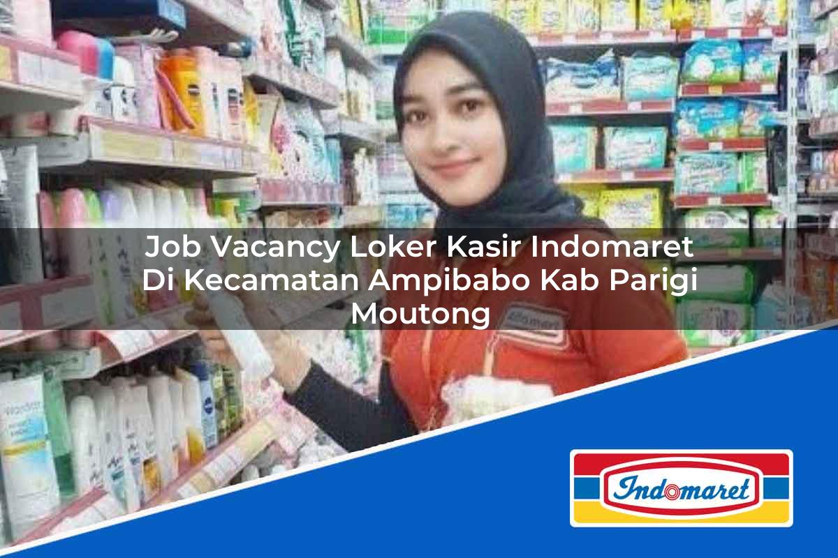 Job Vacancy Loker Kasir Indomaret di Kecamatan Ampibabo, Kab. Parigi Moutong Tahun 2025