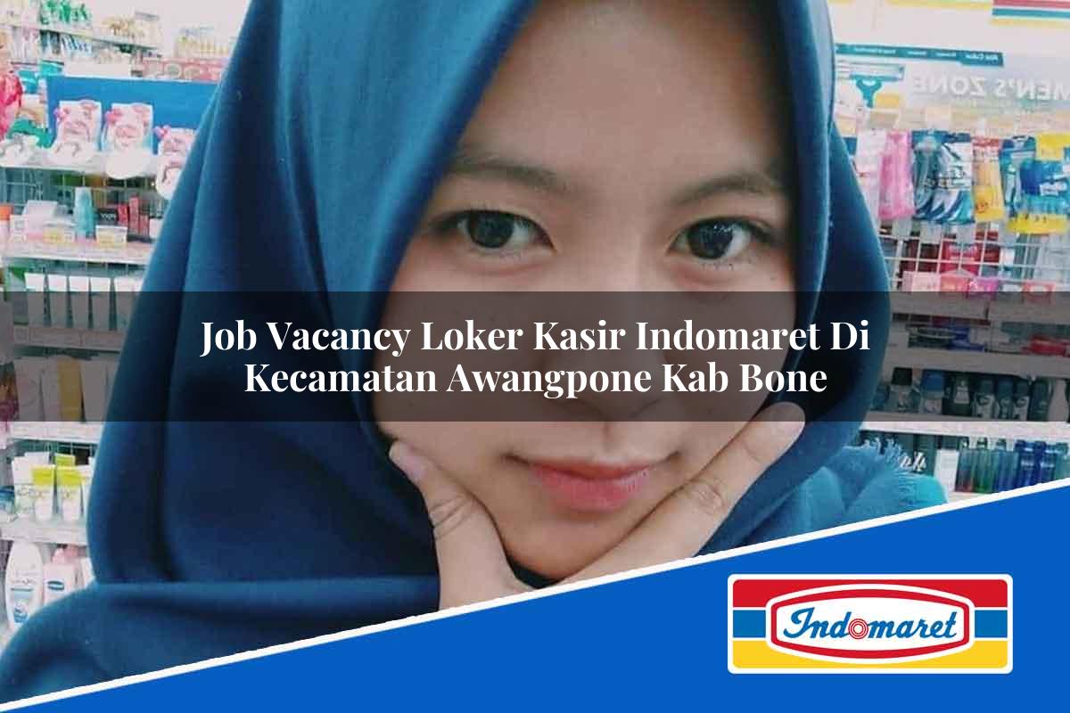 Job Vacancy Loker Kasir Indomaret di Kecamatan Awangpone, Kab. Bone Tahun 2025