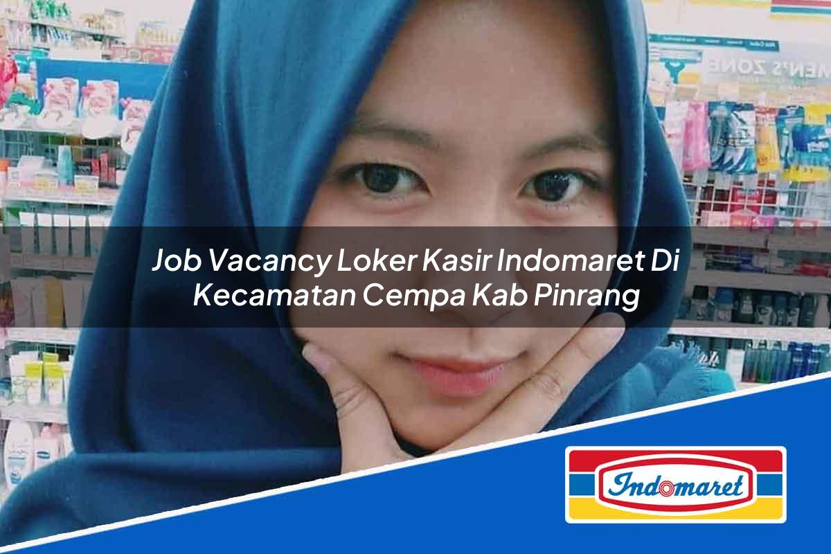 Job Vacancy Loker Kasir Indomaret Di Kecamatan Cempa Kab Pinrang 1753847760 | Job Vacancy Loker Kasir Indomaret Di Kecamatan Cempa, Kab. Pinrang Tahun 2025