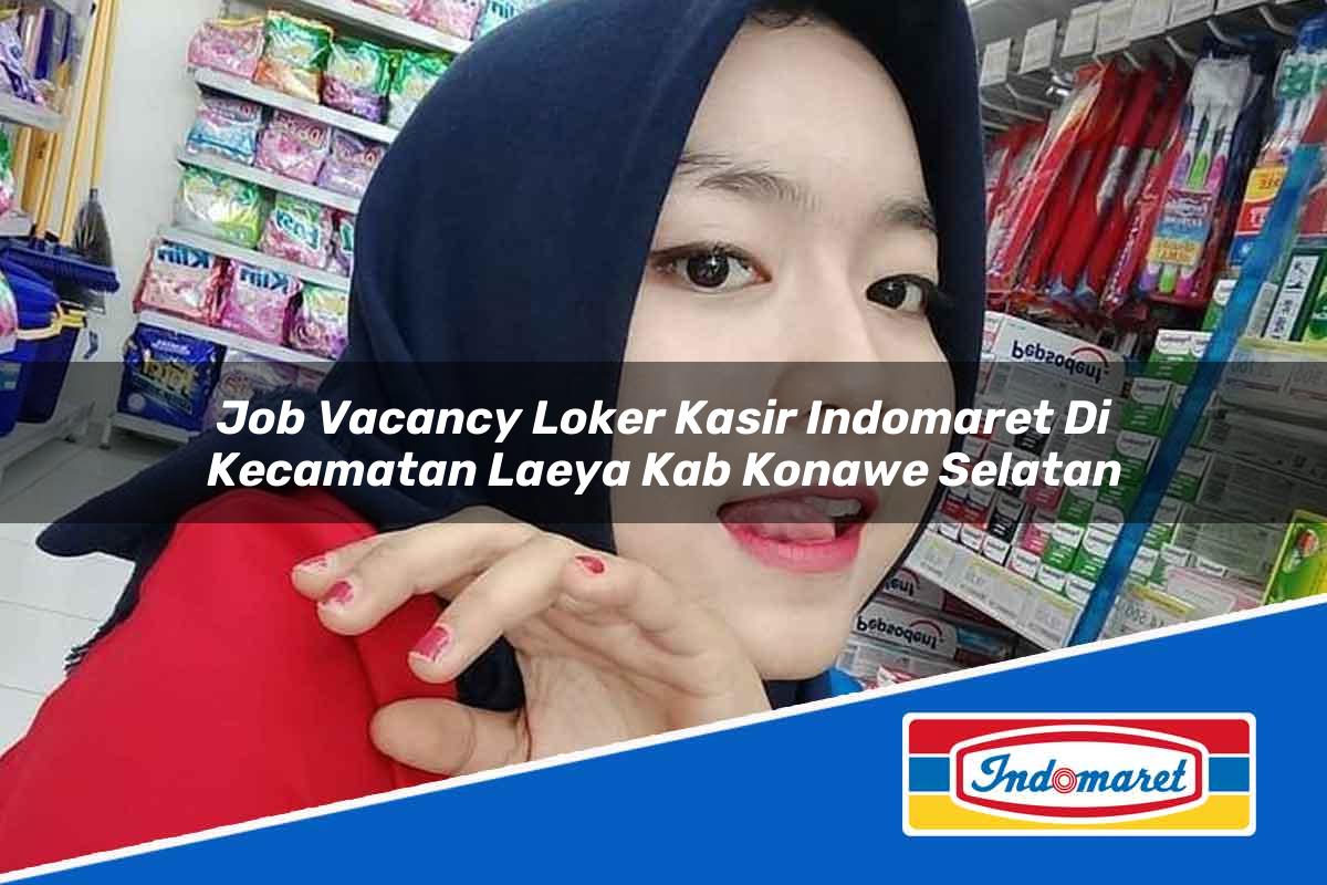 Job Vacancy Loker Kasir Indomaret di Kecamatan Laeya, Kab. Konawe Selatan Tahun 2025