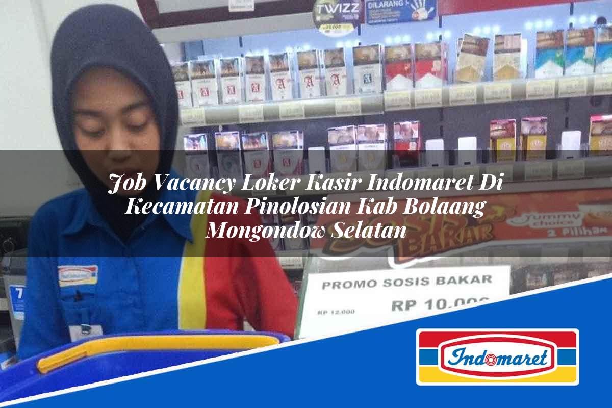 Job Vacancy Loker Kasir Indomaret di Kecamatan Pinolosian, Kab. Bolaang Mongondow Selatan Tahun 2025