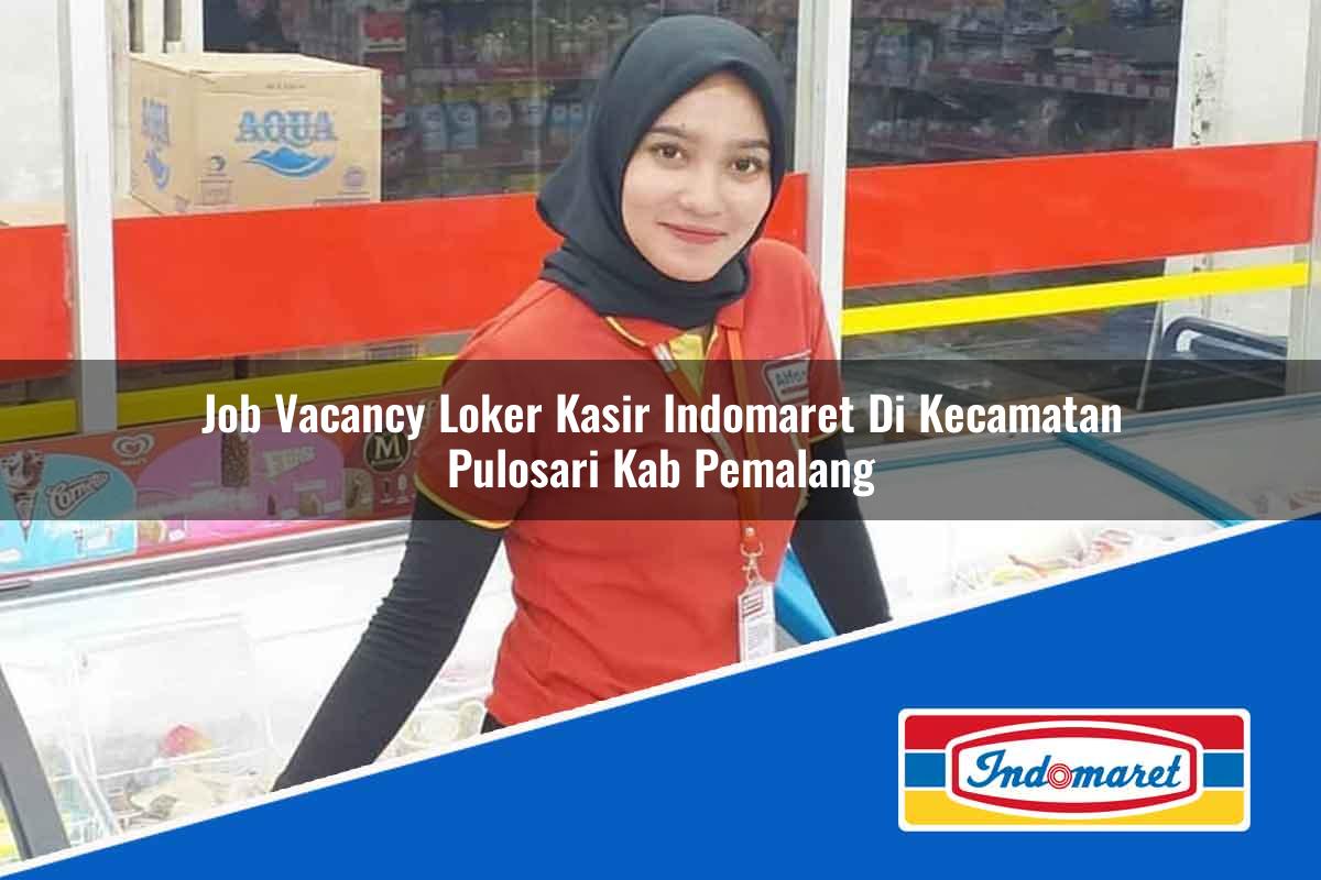 Job Vacancy Loker Kasir Indomaret di Kecamatan Pulosari, Kab. Pemalang Tahun 2025