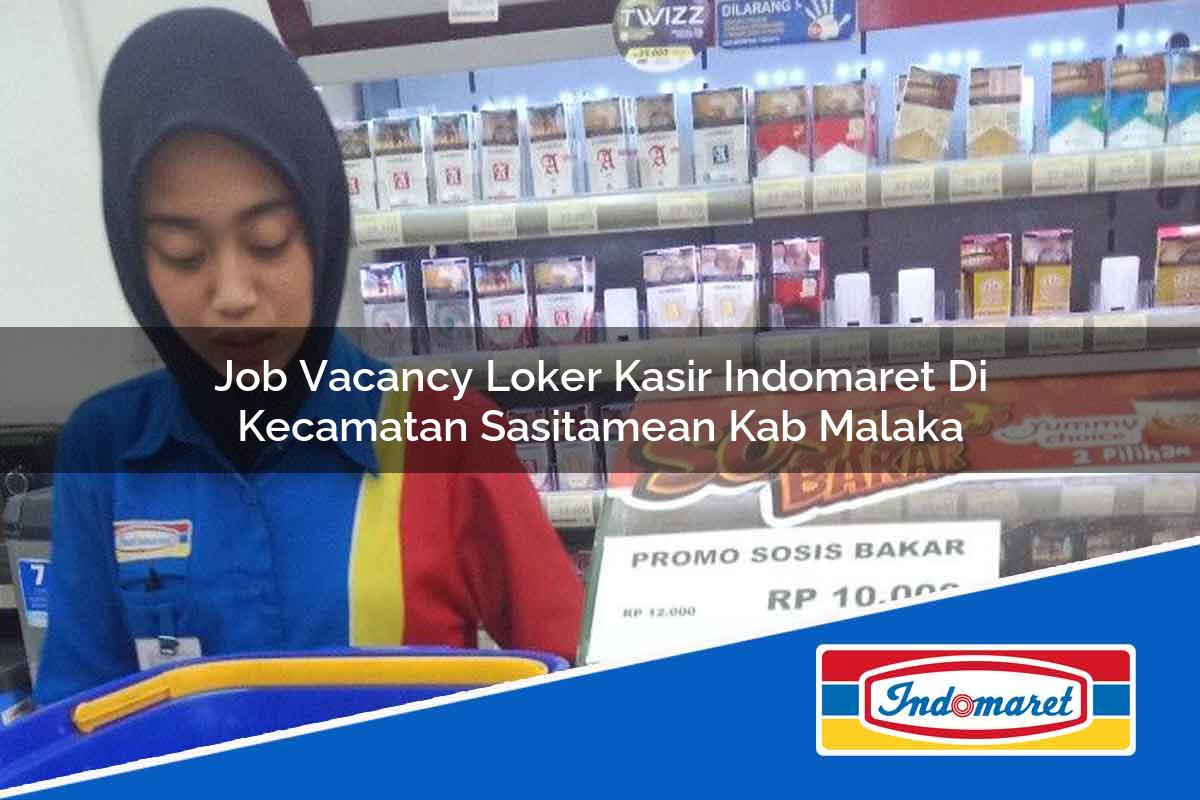 Job Vacancy Loker Kasir Indomaret di Kecamatan Sasitamean, Kab. Malaka Tahun 2025