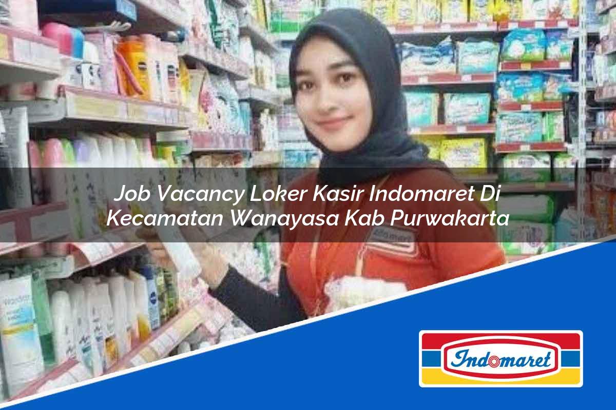 Job Vacancy Loker Kasir Indomaret di Kecamatan Wanayasa, Kab. Purwakarta Tahun 2025