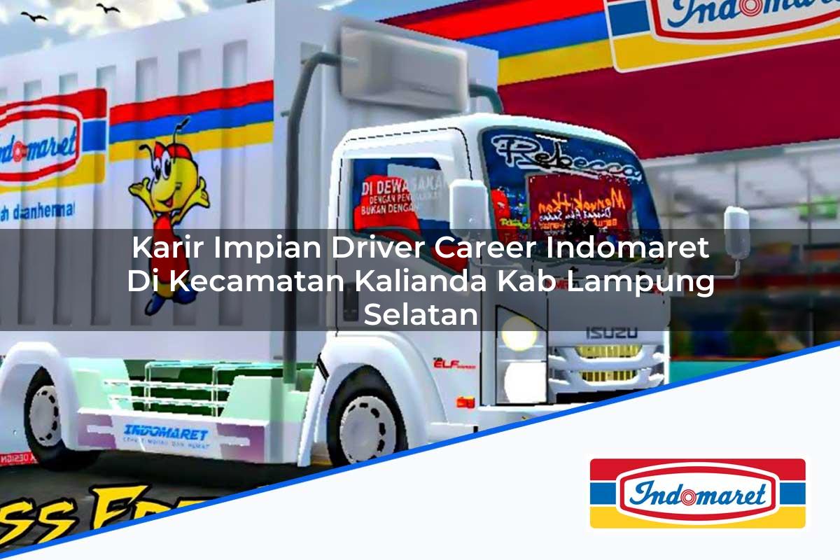 Karir Impian Driver Career Indomaret di Kecamatan Kalianda, Kab. Lampung Selatan Tahun 2025