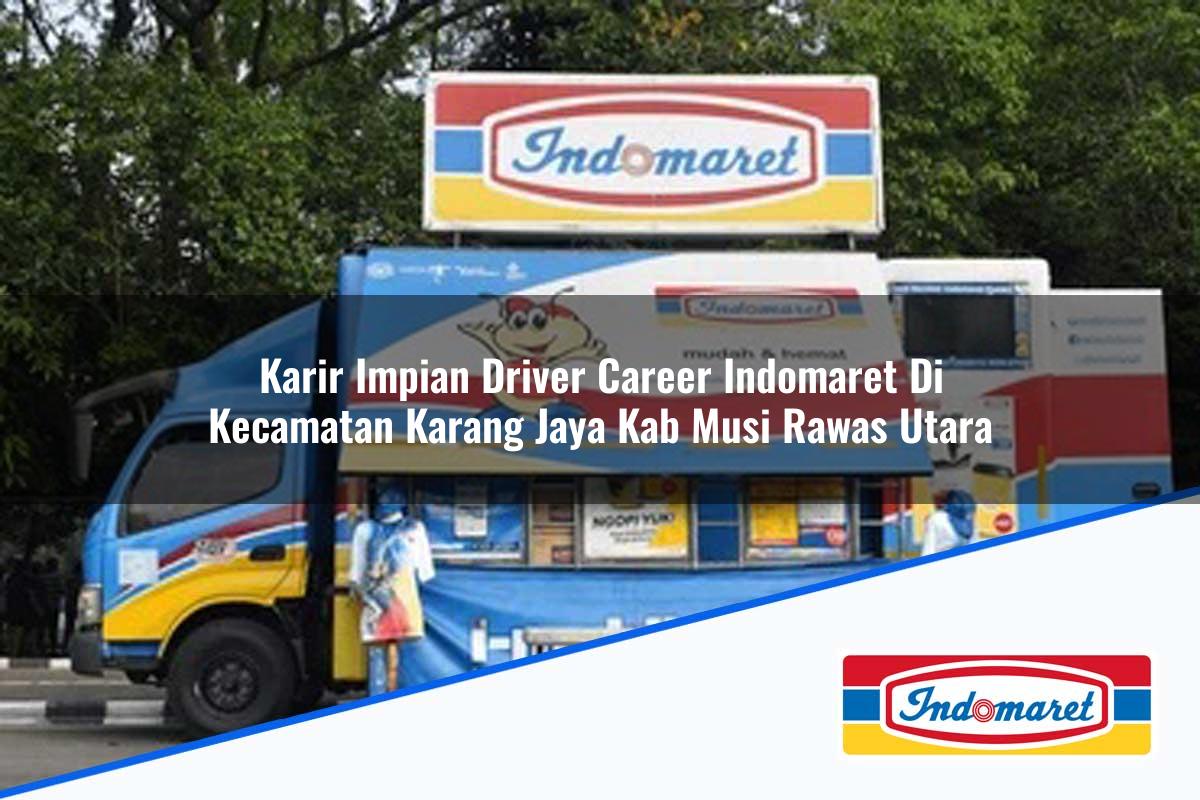 Karir Impian Driver Career Indomaret di Kecamatan Karang Jaya, Kab. Musi Rawas Utara Tahun 2025