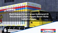 Karir Impian Driver Career Indomaret Di Kecamatan Lubuk Linggau Barat I Kota Lubuk Linggau 1753555069 | Karir Impian Driver Career Indomaret Di Kecamatan Lubuk Linggau Barat I, Kota Lubuk Linggau Tahun 2025