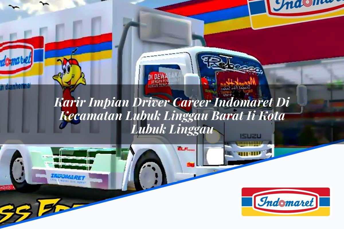 Karir Impian Driver Career Indomaret di Kecamatan Lubuk Linggau Barat Ii, Kota Lubuk Linggau Tahun 2025