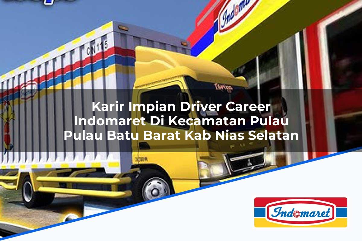 Karir Impian Driver Career Indomaret di Kecamatan Pulau-pulau Batu Barat, Kab. Nias Selatan Tahun 2025