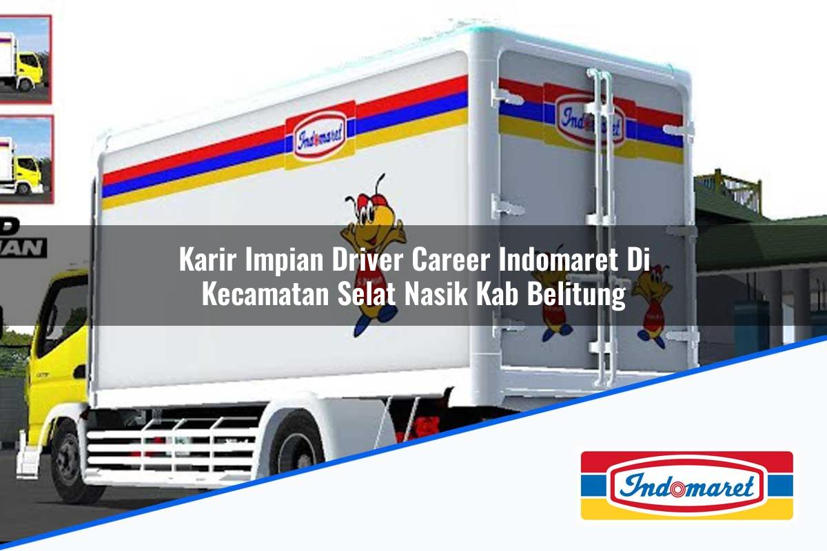 Karir Impian Driver Career Indomaret di Kecamatan Selat Nasik, Kab. Belitung Tahun 2025
