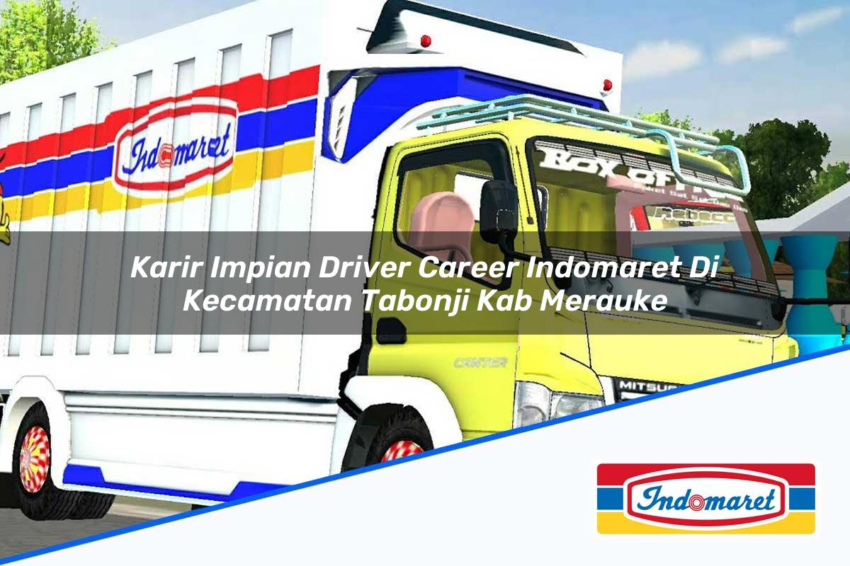 Karir Impian Driver Career Indomaret di Kecamatan Tabonji, Kab. Merauke Tahun 2025
