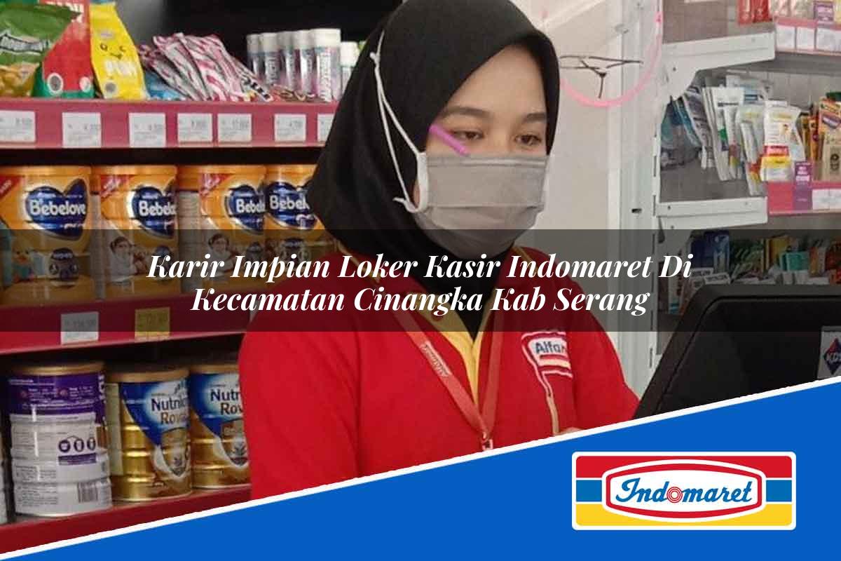 Karir Impian Loker Kasir Indomaret di Kecamatan Cinangka, Kab. Serang Tahun 2025