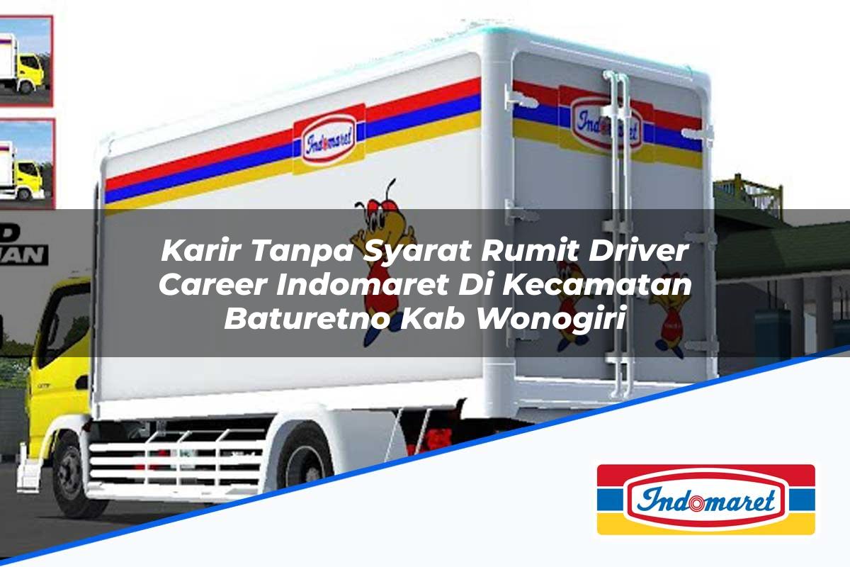 Karir Tanpa Syarat Rumit Driver Career Indomaret di Kecamatan Baturetno, Kab. Wonogiri Tahun 2025