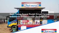 Karir Tanpa Syarat Rumit Driver Career Indomaret Di Kecamatan Berampu Kab Dairi 1753481198 | Karir Tanpa Syarat Rumit Driver Career Indomaret Di Kecamatan Berampu, Kab. Dairi Tahun 2025