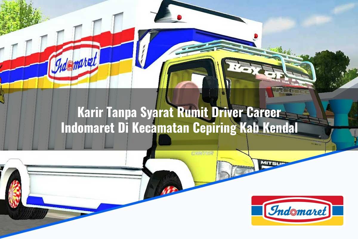 Karir Tanpa Syarat Rumit Driver Career Indomaret di Kecamatan Cepiring, Kab. Kendal Tahun 2025