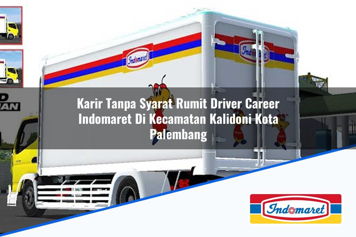 Karir Tanpa Syarat Rumit Driver Career Indomaret di Kecamatan Kalidoni, Kota Palembang Tahun 2025