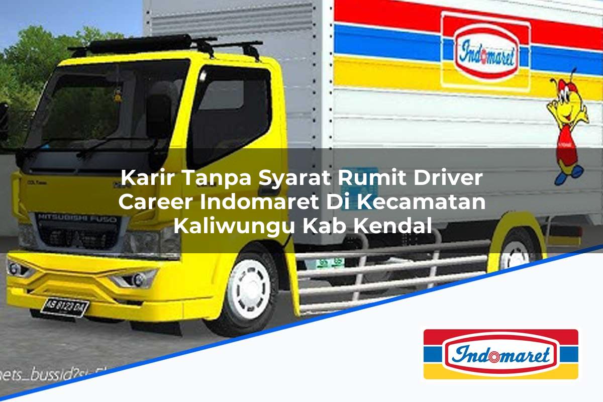 Karir Tanpa Syarat Rumit Driver Career Indomaret di Kecamatan Kaliwungu, Kab. Kendal Tahun 2025