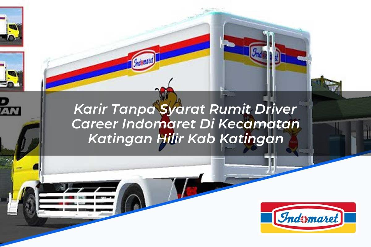 Karir Tanpa Syarat Rumit Driver Career Indomaret di Kecamatan Katingan Hilir, Kab. Katingan Tahun 2025