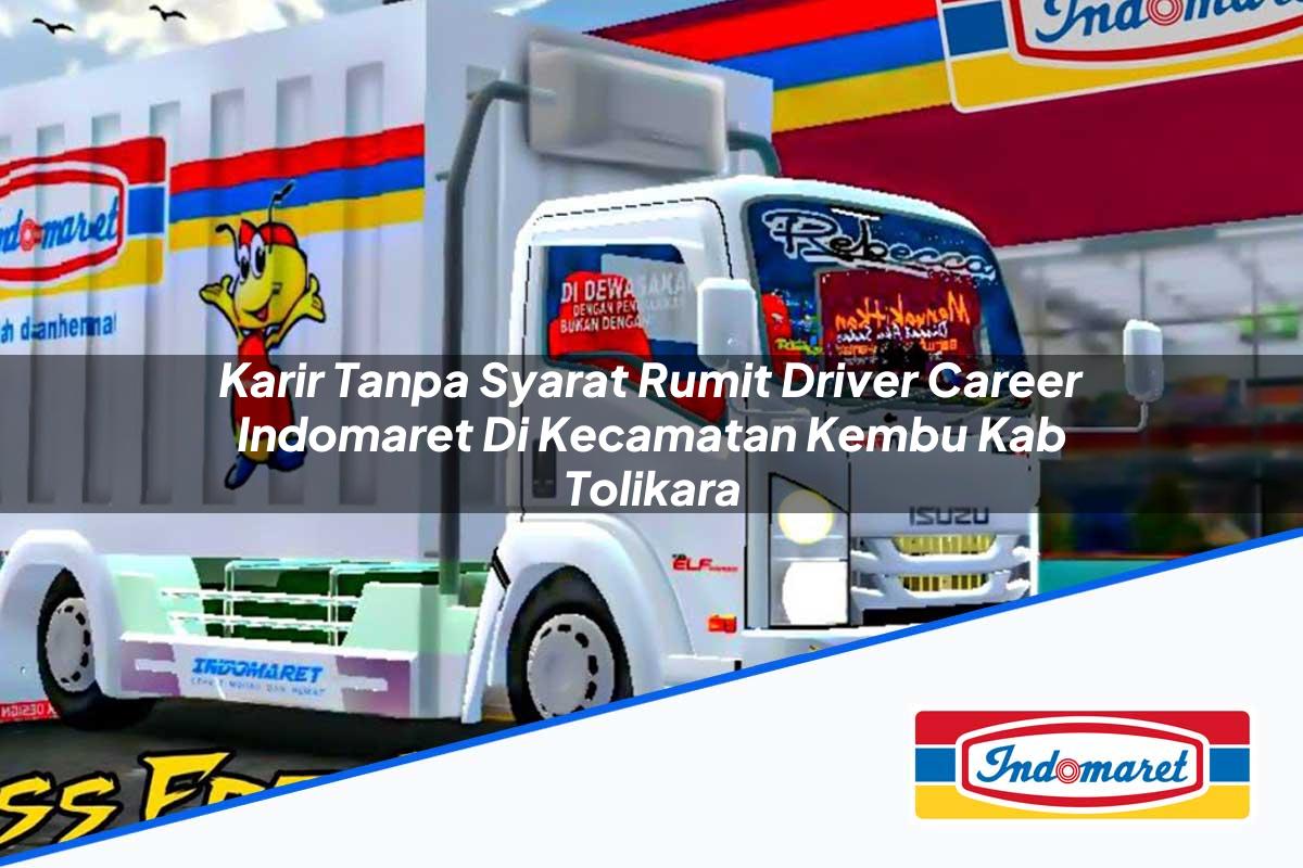 Karir Tanpa Syarat Rumit Driver Career Indomaret di Kecamatan Kembu, Kab. Tolikara Tahun 2025