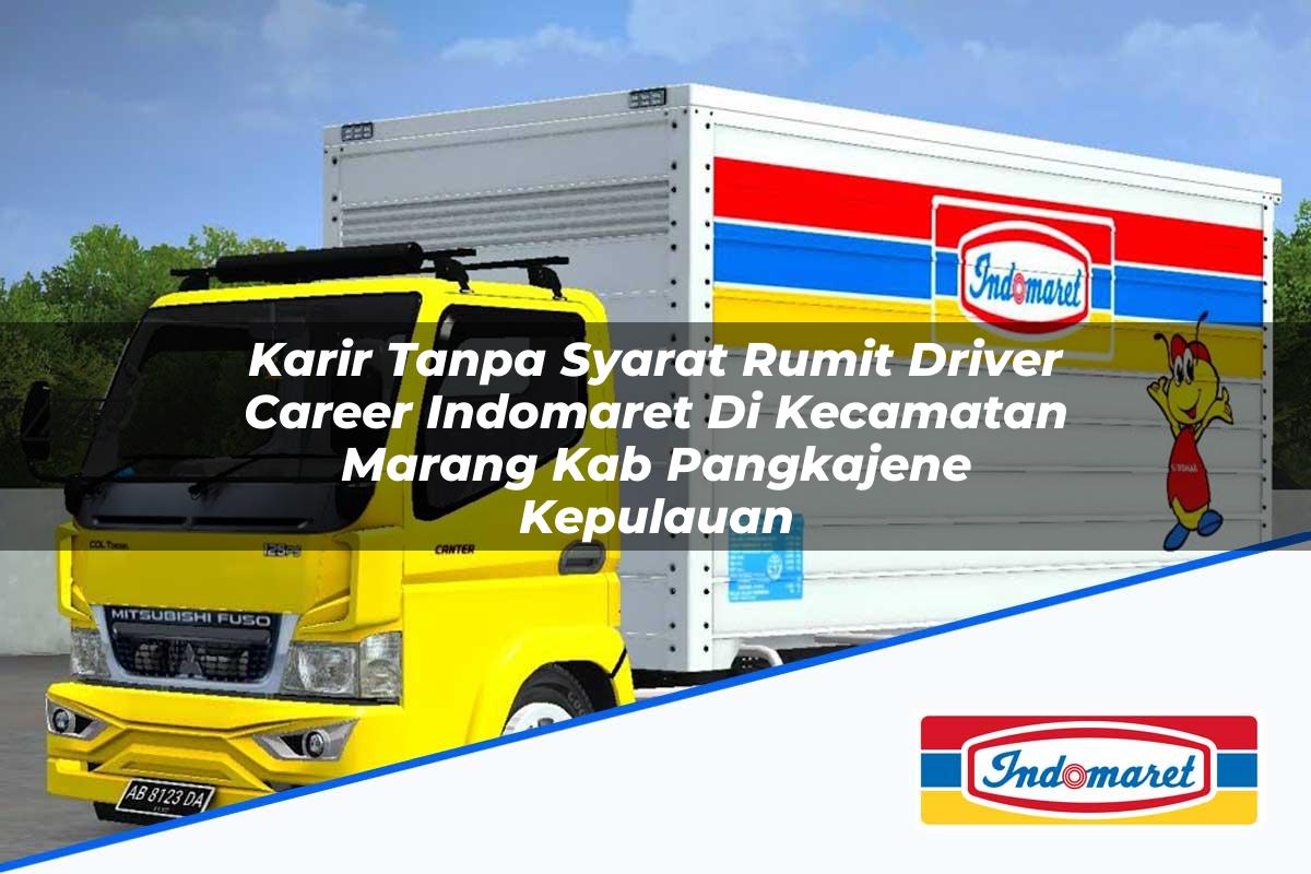 Karir Tanpa Syarat Rumit Driver Career Indomaret Di Kecamatan Marang Kab Pangkajene Kepulauan 1753948958 | Karir Tanpa Syarat Rumit Driver Career Indomaret Di Kecamatan Marang, Kab. Pangkajene Kepulauan Tahun 2025