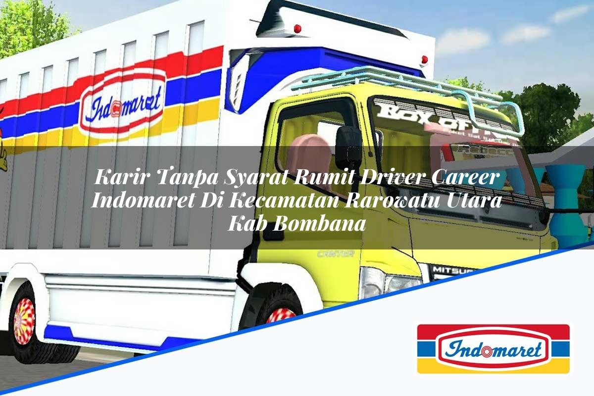 Karir Tanpa Syarat Rumit Driver Career Indomaret di Kecamatan Rarowatu Utara, Kab. Bombana Tahun 2025