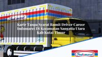 Karir Tanpa Syarat Rumit Driver Career Indomaret Di Kecamatan Sangatta Utara Kab Kutai Timur 1753456534 | Karir Tanpa Syarat Rumit Driver Career Indomaret Di Kecamatan Sangatta Utara, Kab. Kutai Timur Tahun 2025