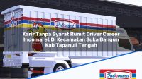 Karir Tanpa Syarat Rumit Driver Career Indomaret Di Kecamatan Suka Bangun Kab Tapanuli Tengah 1753747264 | Karir Tanpa Syarat Rumit Driver Career Indomaret Di Kecamatan Suka Bangun, Kab. Tapanuli Tengah Tahun 2025