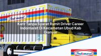 Karir Tanpa Syarat Rumit Driver Career Indomaret Di Kecamatan Ubud Kab Gianyar 1753458257 | Karir Tanpa Syarat Rumit Driver Career Indomaret Di Kecamatan Ubud, Kab. Gianyar Tahun 2025