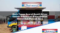 Karir Tanpa Syarat Rumit Driver Career Indomaret Di Kecamatan Wanwi Kab Puncak Jaya 1753362694 | Karir Tanpa Syarat Rumit Driver Career Indomaret Di Kecamatan Wanwi, Kab. Puncak Jaya Tahun 2025