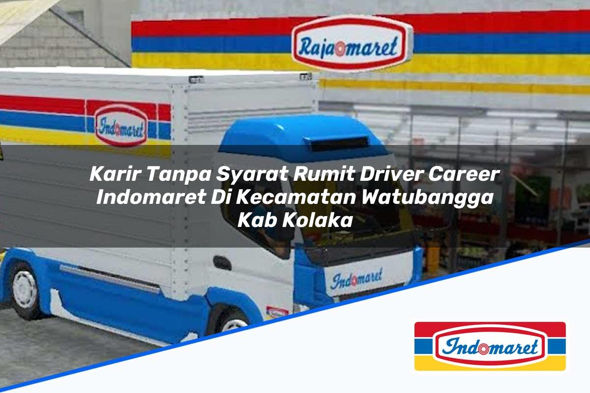 Karir Tanpa Syarat Rumit Driver Career Indomaret di Kecamatan Watubangga, Kab. Kolaka Tahun 2025