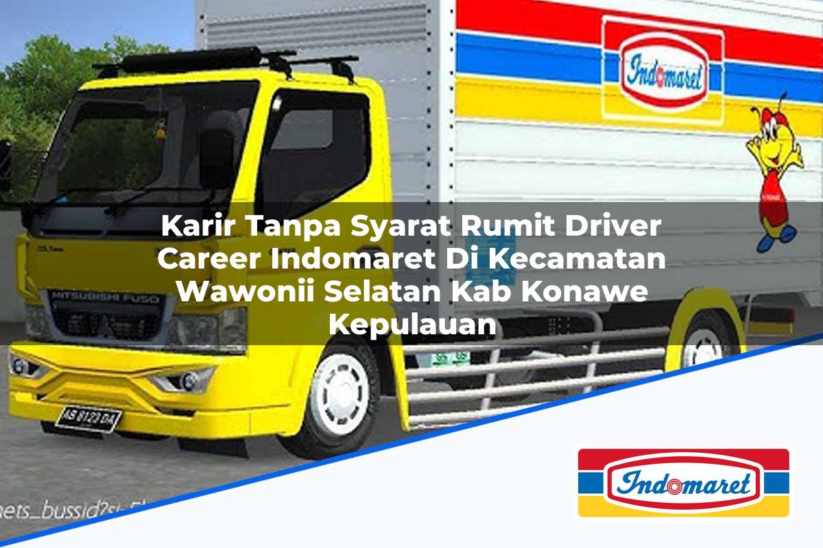 Karir Tanpa Syarat Rumit Driver Career Indomaret Di Kecamatan Wawonii Selatan Kab Konawe Kepulauan 1753932751 | Karir Tanpa Syarat Rumit Driver Career Indomaret Di Kecamatan Wawonii Selatan, Kab. Konawe Kepulauan Tahun 2025
