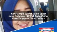 Karir Tanpa Syarat Rumit Loker Kasir Indomaret Di Kab Sabu Raijua Nusa Tenggara Timur Terbaru 1753350344 | Karir Tanpa Syarat Rumit Loker Kasir Indomaret Di Kab. Sabu Raijua, Nusa Tenggara Timur Terbaru