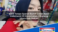 Karir Tanpa Syarat Rumit Loker Kasir Indomaret Di Kecamatan Cikarang Utara Kab Bekasi 1753493494 | Karir Tanpa Syarat Rumit Loker Kasir Indomaret Di Kecamatan Cikarang Utara, Kab. Bekasi Tahun 2025